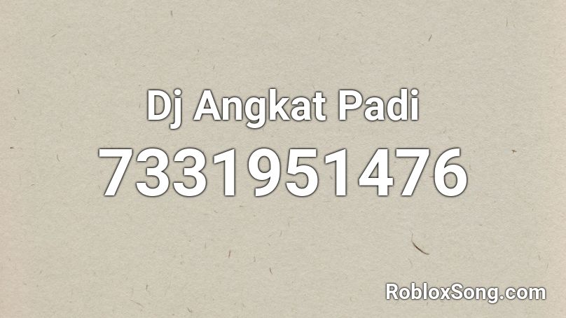 Dj Angkat Padi Roblox ID