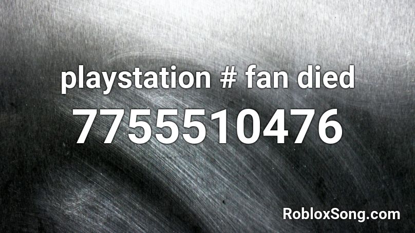 playstation 4 fan died Roblox ID