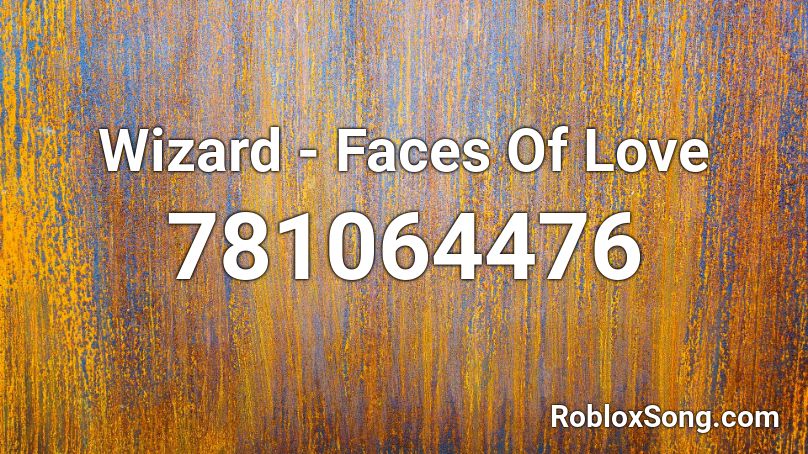 Wizard Faces Of Love Roblox Id Roblox Music Codes - really loud wizard song roblox