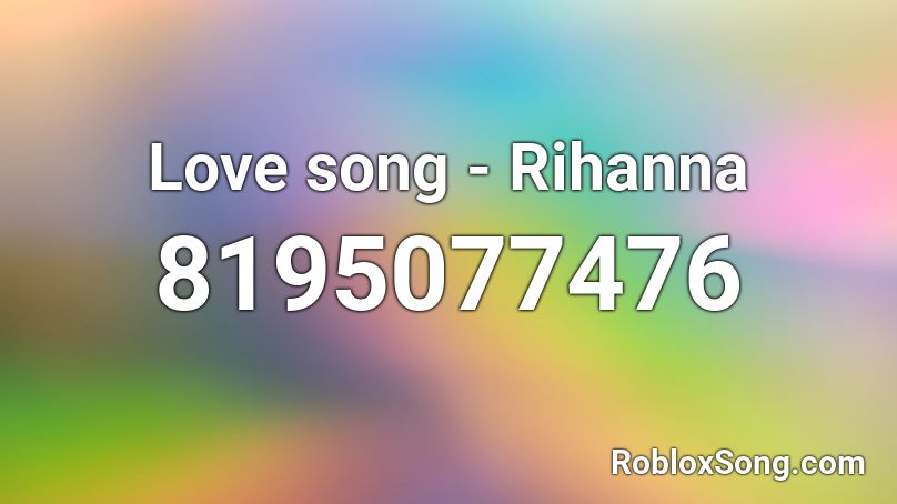 Love song - Rihanna Roblox ID