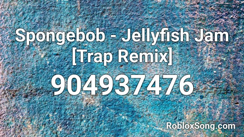 Spongebob - Jellyfish Jam [Trap Remix] Roblox ID