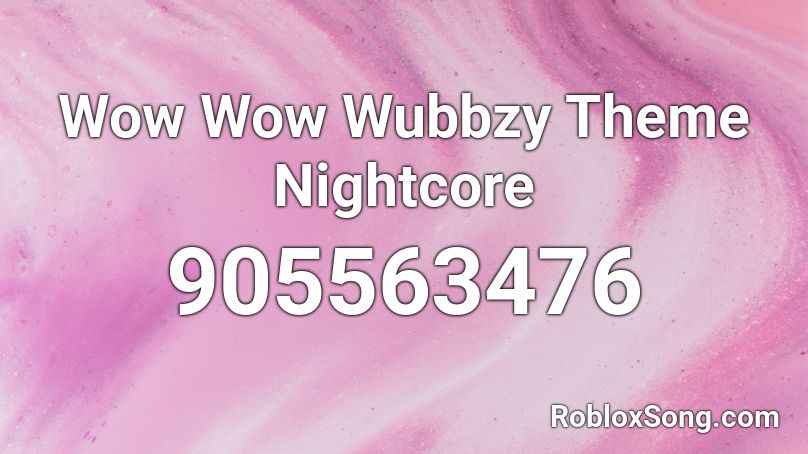 Wow Wow Wubbzy Theme Nightcore  Roblox ID