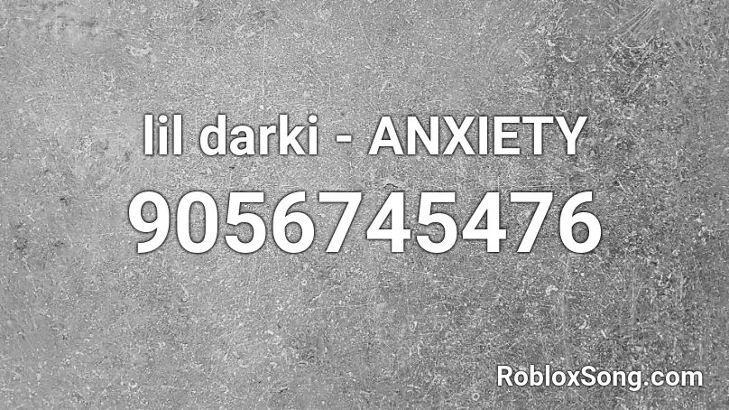 lil darki - ANXIETY Roblox ID