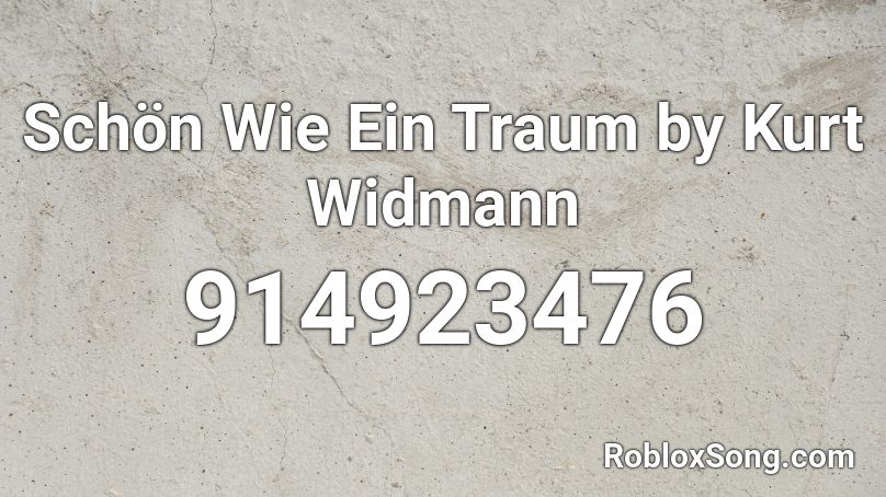 Schön Wie Ein Traum by Kurt Widmann Roblox ID