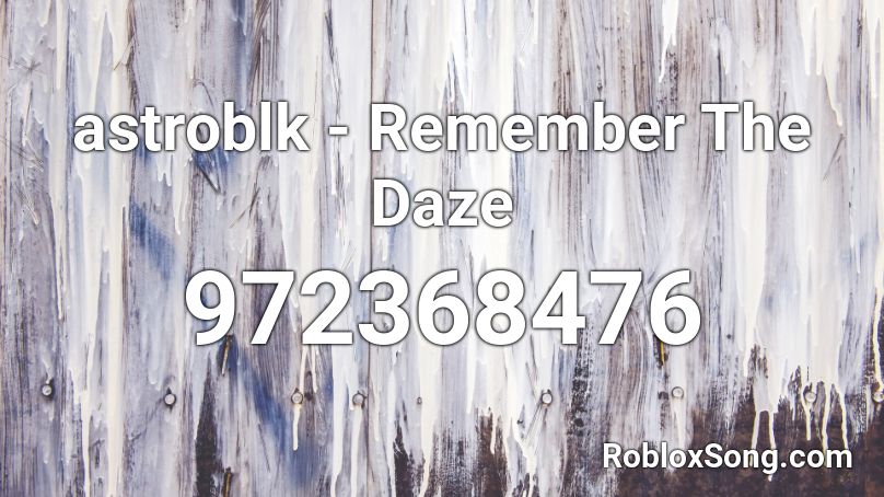 astroblk - Remember The Daze Roblox ID