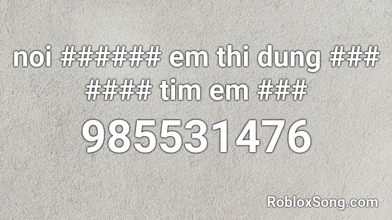 noi ###### em thi dung ### #### tim em ### Roblox ID