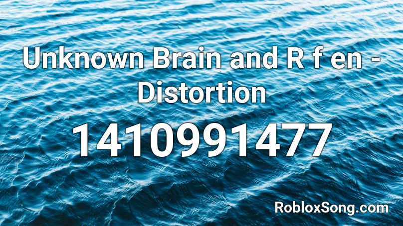 Unknown Brain and R f en - Distortion Roblox ID