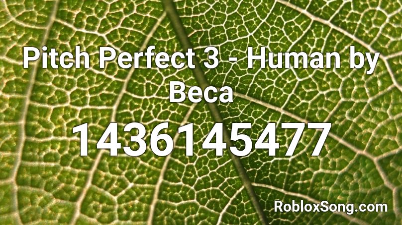 Pitch Perfect 3 - Human by Beca Roblox ID