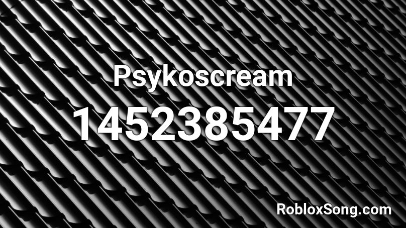 Psykoscream Roblox ID