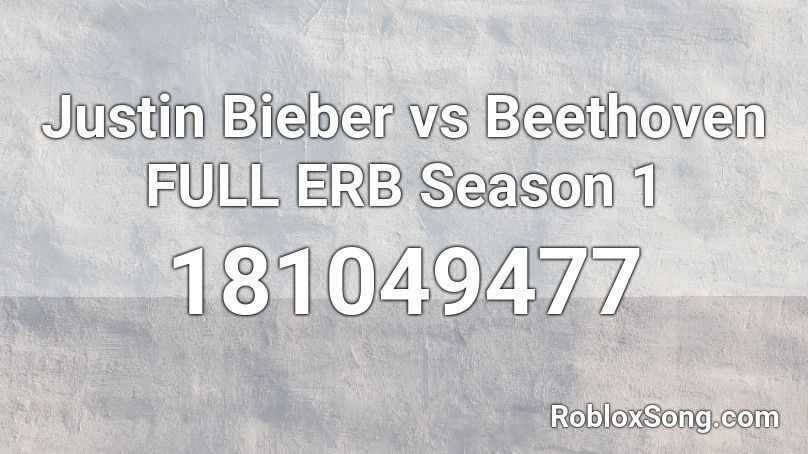 Justin Bieber vs Beethoven FULL ERB Season 1 Roblox ID
