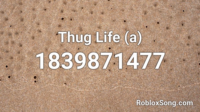 Thug Life (a) Roblox ID