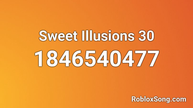 Sweet Illusions 30 Roblox ID