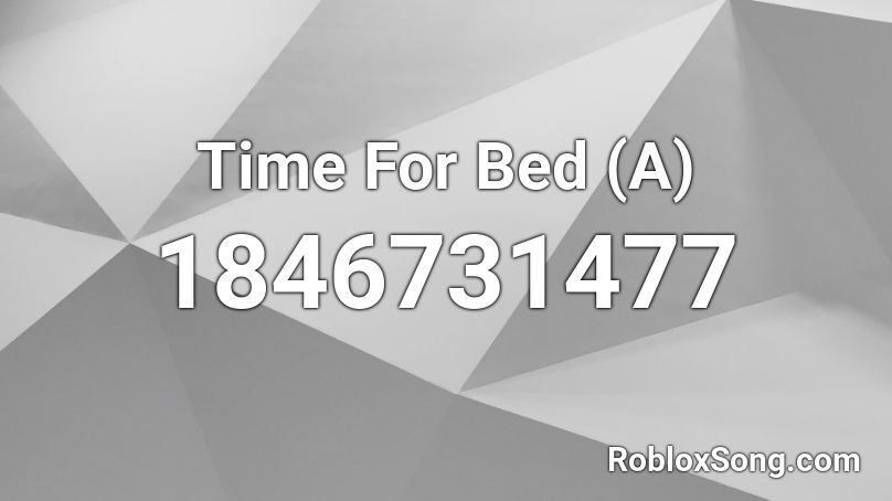 Time For Bed (A) Roblox ID