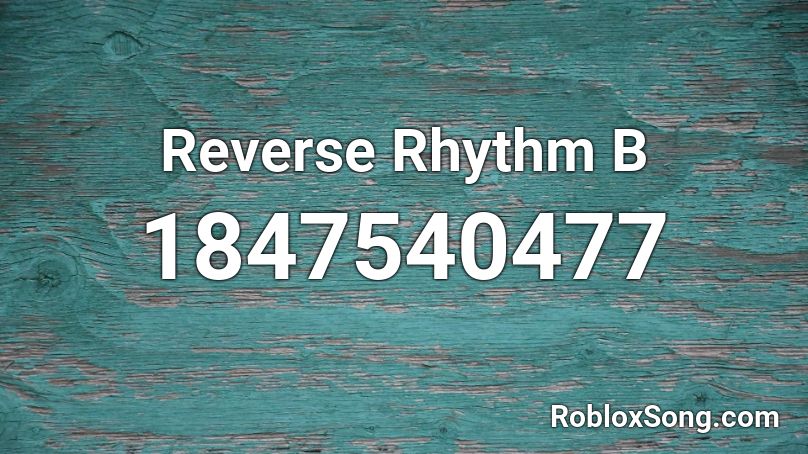 Reverse Rhythm B Roblox ID