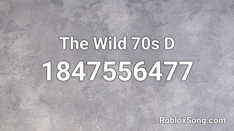 The Wild 70s D Roblox ID