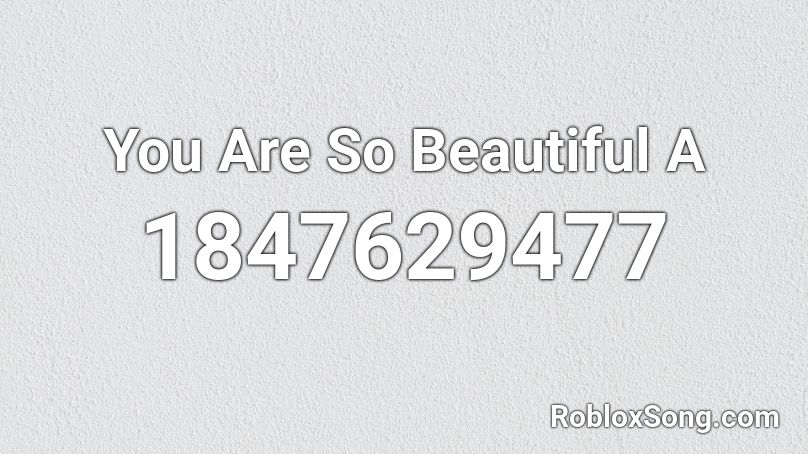 You Are So Beautiful A Roblox ID