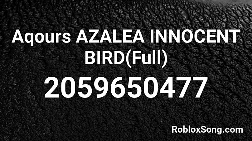 Aqours AZALEA INNOCENT BIRD(Full) Roblox ID