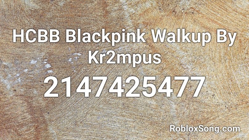 HCBB Blackpink Walkup By Kr2mpus  Roblox ID