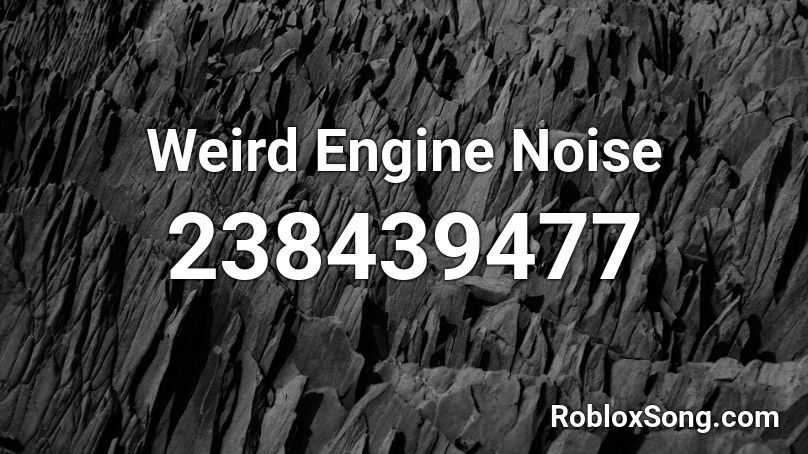 Weird Engine Noise Roblox ID