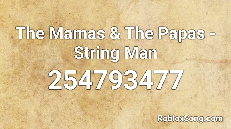 The Mamas & The Papas - String Man Roblox ID