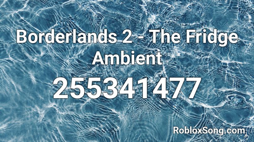 Borderlands 2 - The Fridge Ambient Roblox ID