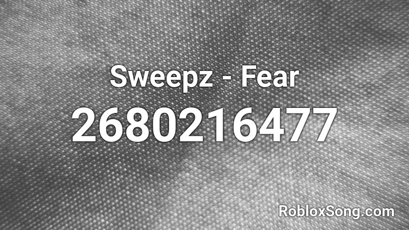 Sweepz - Fear Roblox ID