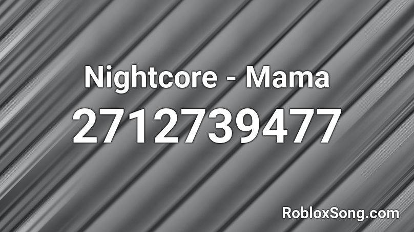 Nightcore Mama Roblox Id Roblox Music Codes - roblox song id nightcore julio