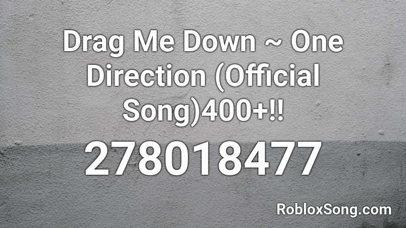 Drag Me Down ~ One Direction (Official Song)400+!! Roblox ID