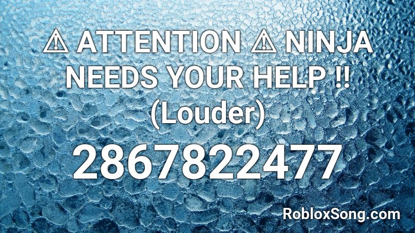 ⚠️ ATTENTION ⚠️ NINJA NEEDS YOUR HELP ‼️ (Louder) Roblox ID