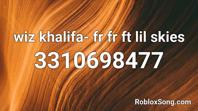 wiz khalifa- fr fr ft lil skies Roblox ID