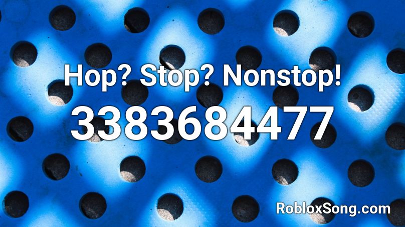 Hop Stop Nonstop Roblox Id Roblox Music Codes - hop stop nonstop music id roblox