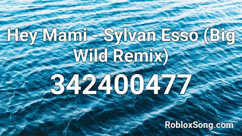 Hey Mami Sylvan Esso Big Wild Remix Roblox Id Roblox Music Codes - hey mami song roblox id