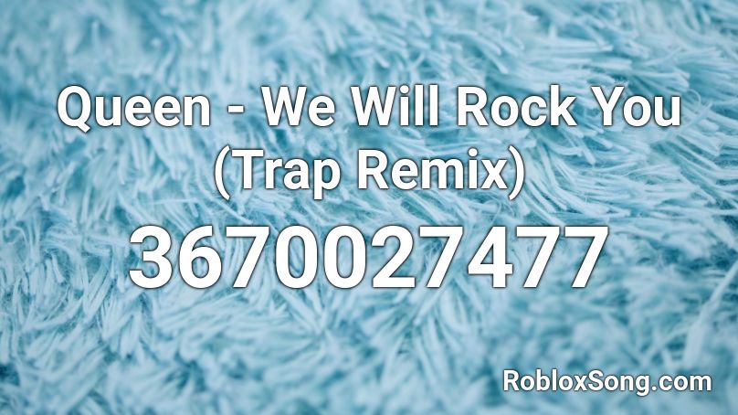 Queen - We Will Rock You (Trap Remix) Roblox ID - Roblox music codes