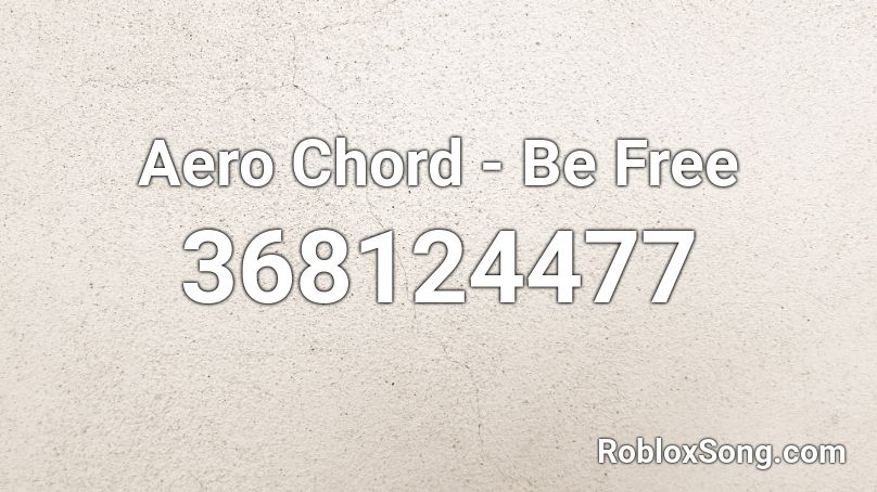 Aero Chord - Be Free Roblox ID