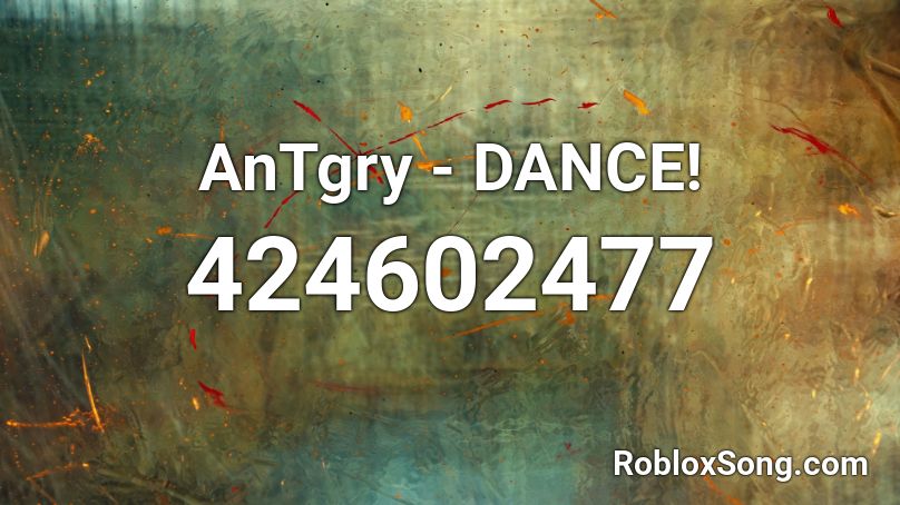 AnTgry - DANCE! Roblox ID