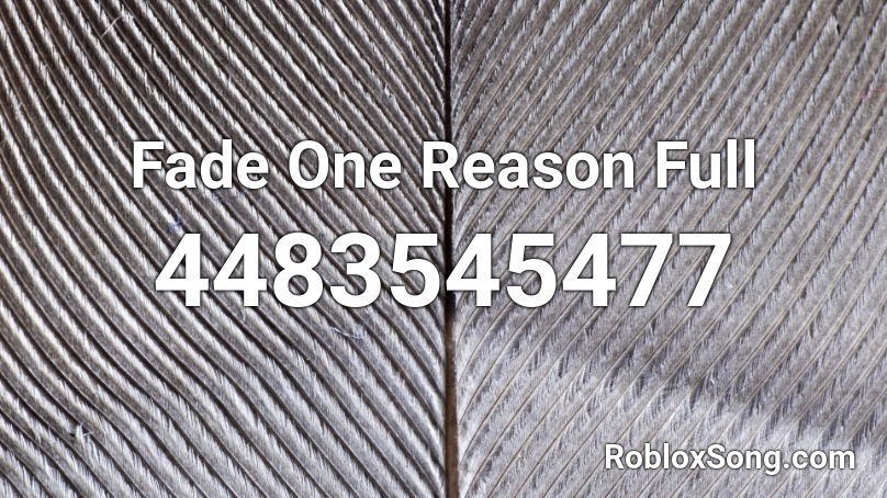 Fade One Reason Full Roblox ID