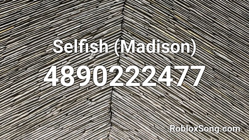 Selfish (Madison) Roblox ID