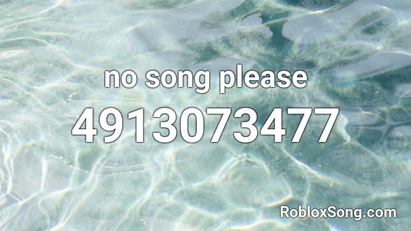 no song please Roblox ID