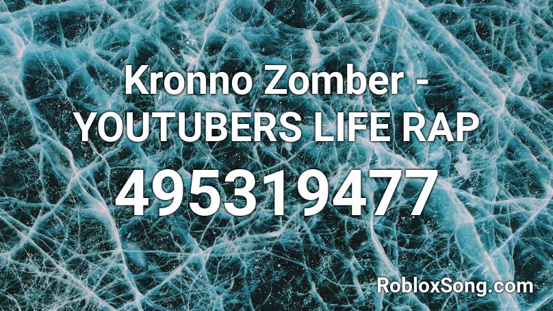 Kronno Zomber Youtubers Life Rap Roblox Id Roblox Music Codes - roblox song ids youtubers