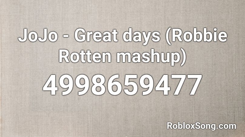 JoJo - Great days (Robbie Rotten mashup) Roblox ID
