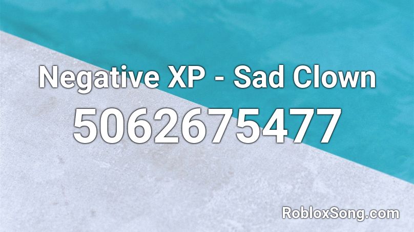Negative XP - Sad Clown Roblox ID