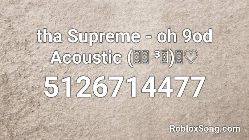 tha Supreme - oh 9od Acoustic (づ￣ ³￣)づ♡ Roblox ID
