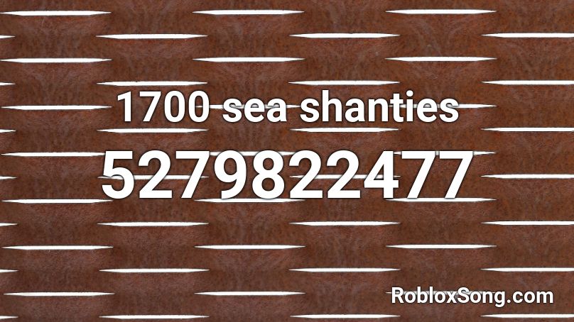 1700 sea shanties Roblox ID