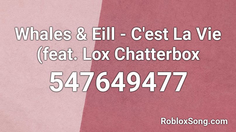Whales & Eill - C'est La Vie (feat. Lox Chatterbox Roblox ID