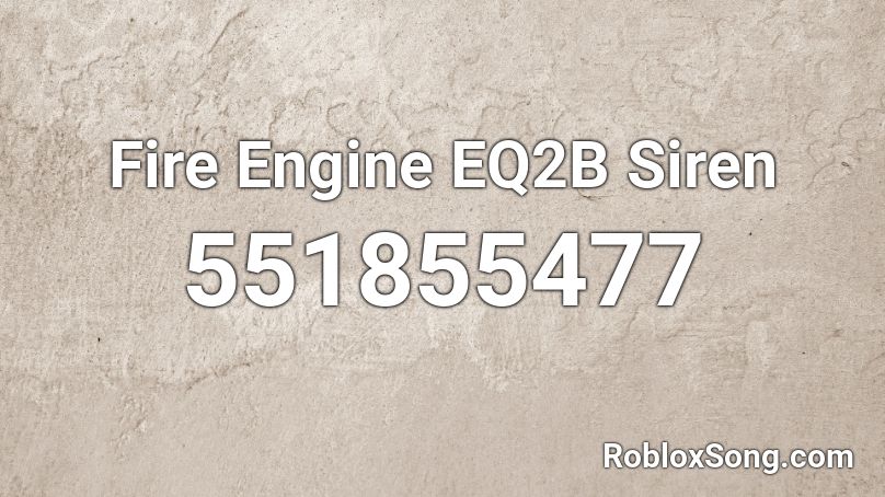 Fire Engine EQ2B Siren Roblox ID