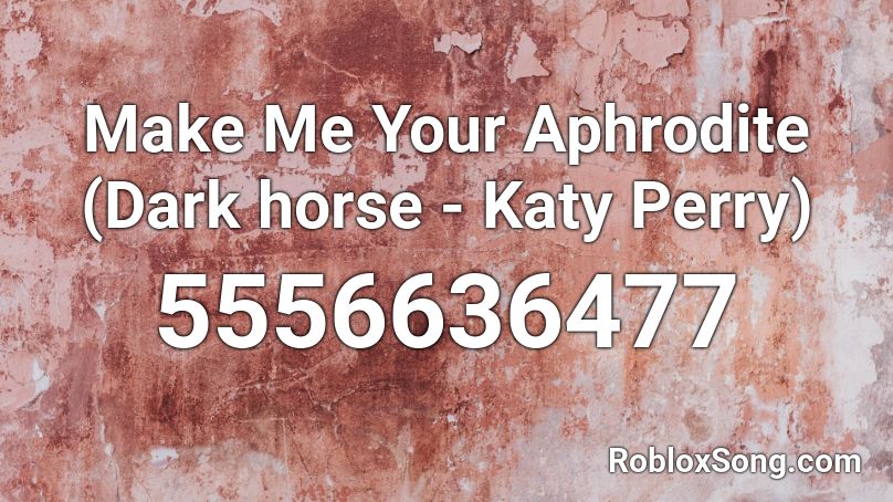 Make Me Your Aphrodite Dark Horse Katy Perry Roblox Id Roblox Music Codes - dark horse roblox id code