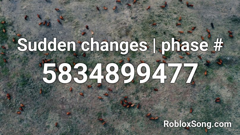 Sudden changes | phase # Roblox ID