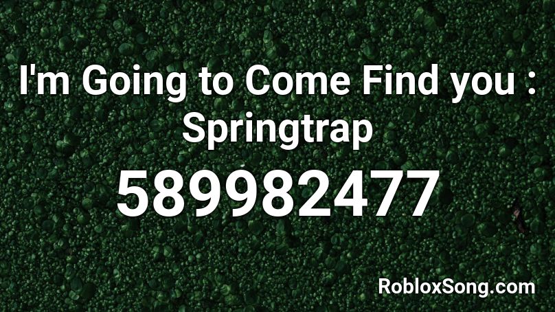 I'm Going to Come Find you : Springtrap Roblox ID