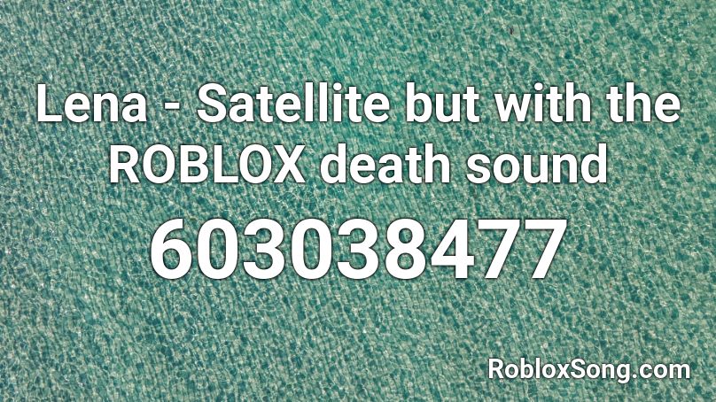 roblox sound death lena satellite popular song