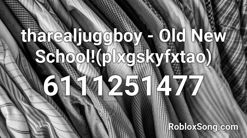 tharealjuggboy - Old New School!(plxgskyfxtao) Roblox ID